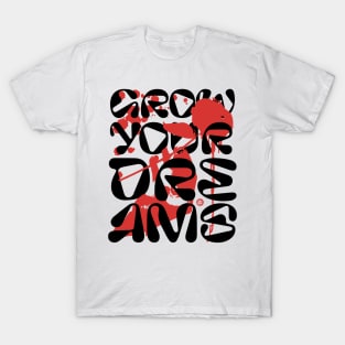 Grow your Dreams T-Shirt